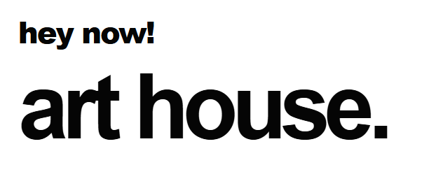hey now! art house.